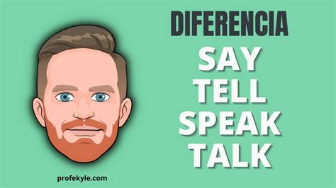 ¿cuál Es La Diferencia Entre Say Tell Speak Y Talk En Inglés Profe