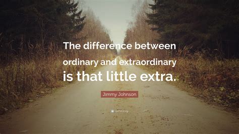 Jimmy Johnson Quote The Difference Between Ordinary And Extraordinary