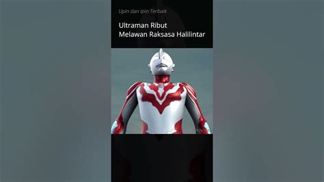 Ultraman Ribut Vs Raksasa Halilintar Upin Ipin Youtube