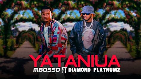 Mbosso Ft Diamond Platnumz Yataniua Getmziki