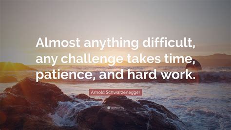Arnold Schwarzenegger Quote “almost Anything Difficult Any Challenge