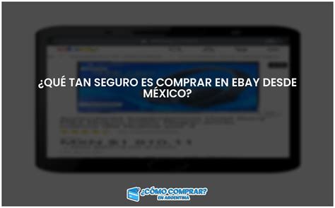 Qu Tan Seguro Es Comprar En Ebay Desde M Xico Comprar En Argentina