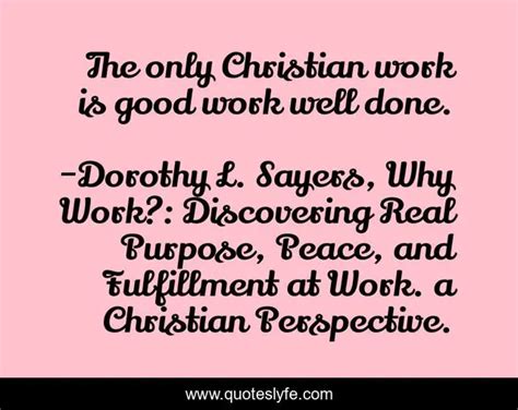 The Only Christian Work Is Good Work Well Done Quote By Dorothy L