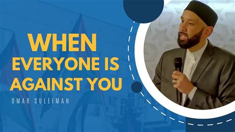 When People Are Against Us Omar Suleiman Youtube