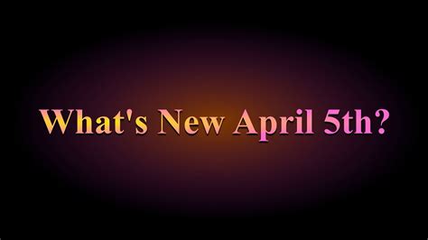 Whats New April 5th Youtube