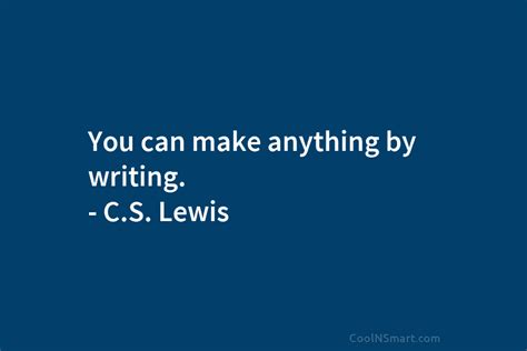 Cs Lewis Quote You Can Make Anything By Writing Coolnsmart