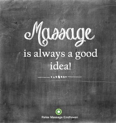 Massage Is Always A Good Idea Massage Therapy Quotes Massage Therapy