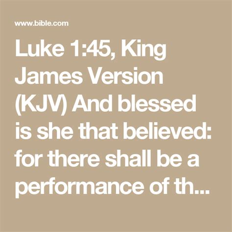 And blessed is'she that believed; Luke 1:45, King James Version (KJV) And blessed is she ...