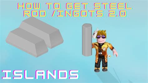 How To Get Steel Ingots 20 Steel Rod Islands Roblox Youtube