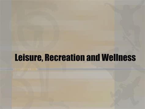 Ppt Leisure Recreation And Wellness Powerpoint Presentation Free