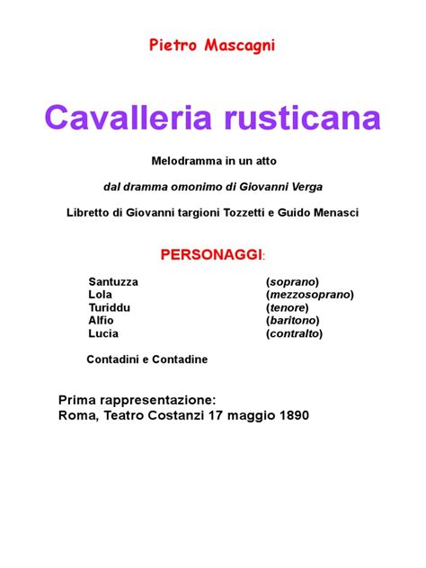 Turiddu macca, appena tornato dal servizio militare, venne a sapere che lola, la sua compagna, si era fidanzata con alfio, un ricco carrettiere. Cavalleria Rusticana - libretto