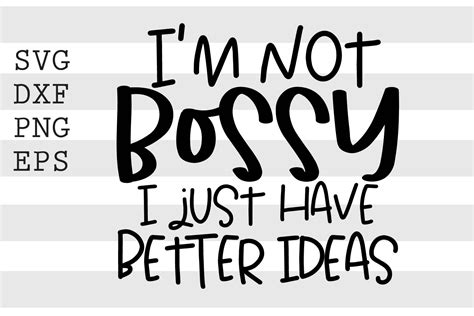 Im Not Bossy I Just Have Better Ideas Svg By Spoonyprint Thehungryjpeg
