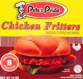 But i've embraced my inner pork chop—another needling dig—and have no qualms about who i am, what i'm called, and what i like. Pete's Pride Chicken Fritters
