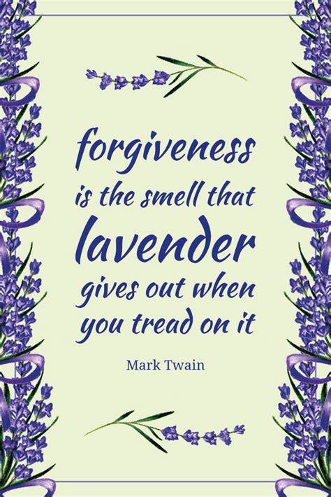 Mark twain quote s are plentiful and used probably more than anyone else in american history. Forgiveness is the smell that lavender gives | Lavender ...