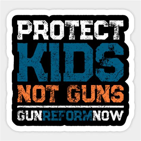 Protect Kids Not Guns Gun Reform Now Anti Guns Gun Control