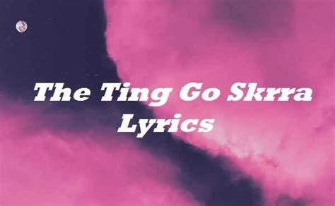 The Ting Go Skrra Lyrics The Ting Go Skrra Tiktok Song Lyrics By By
