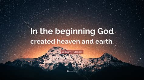 William Tyndale Quote In The Beginning God Created Heaven And Earth