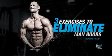 3 Exercises To Eliminate Man Boobs Bpi Sports