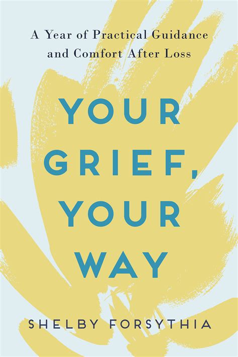Your Grief Your Way A Year Of Practical Guidance And Comfort After