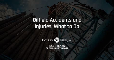 Oilfield Accidents And Injuries What To Do Colley Firm Pc