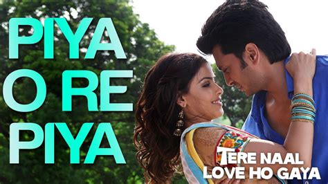 Piya O Re Piya Song Lyrics Tere Naal Love Ho Gaya Lyrics Papa