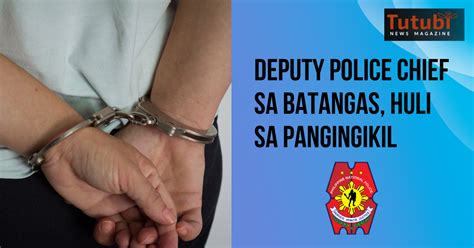 deputy police chief sa batangas huli sa pangingikil tutubi news magazine