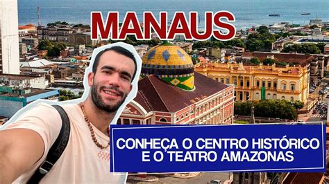 O Que Fazer Em Manaus Centro HistÓrico E Teatro Amazonas Youtube