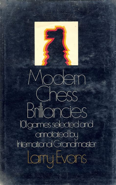 Modern Chess Brilliancies 101 Games Selected And Annotated Larry