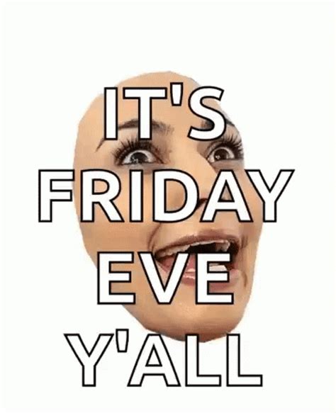 Happy Friday Eve You Call It Thursday Gif Gifdb Com