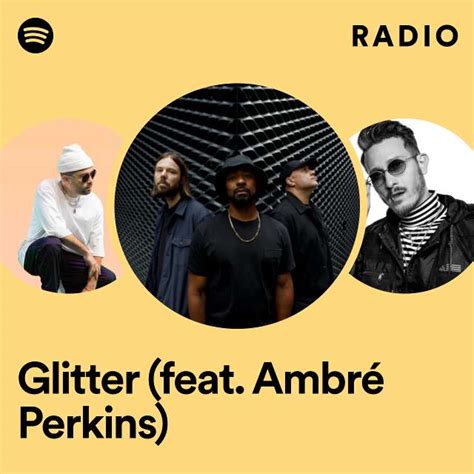 Glitter Feat Ambré Perkins Radio Playlist By Spotify Spotify