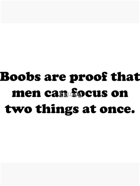 Boobs Are Proof That Men Can Focus On Two Things At Once Poster By Bawdy Redbubble