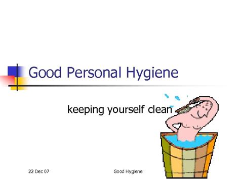 Good Personal Hygiene Keeping Yourself Clean 22 Dec