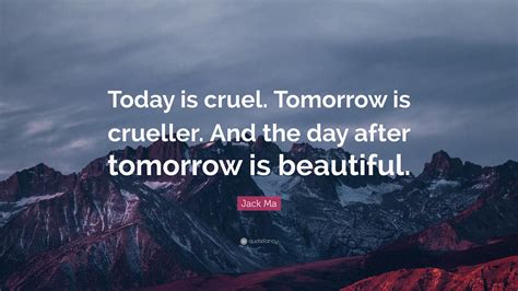 Jack Ma Quote Today Is Cruel Tomorrow Is Crueller And