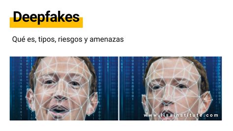 Deepfakes Qué Son Tipos Consejos Riesgos Y Amenazas Lisa Institute