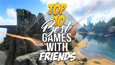 Top 10 Best Games To Play With Friends 10 Great Online
