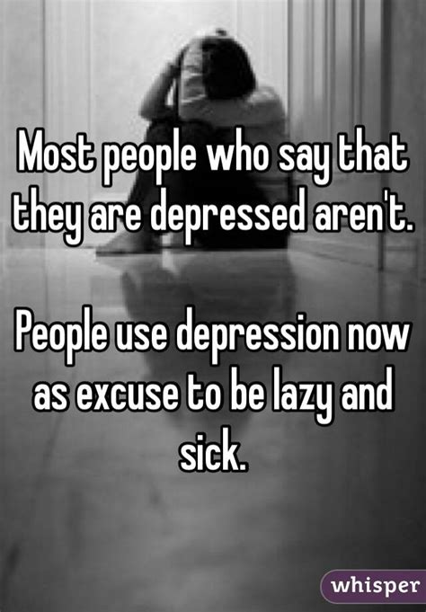 Most People Who Say That They Are Depressed Arent People Use