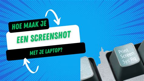 Hoe Maak Je Een Screenshot Laptop Stap Voor Stap Handleiding