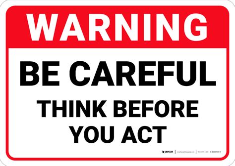 warning be careful think before you act wall sign creative safety supply