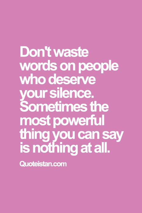Dont Waste Words On People Who Deserve Your Silence Sometimes The