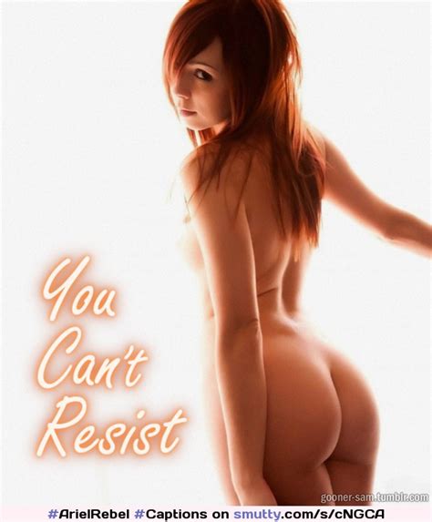 “you Can T Resist” [original Image © Ariel Rebel] Arielrebel Captions Joi Bum Ass Sexy