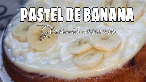 Pastel De Banana Con Glaseado Cremoso Banana Cake Youtube