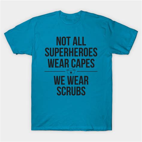 Superheroes Wear Scrubs Nurse Superheroes T Shirt Teepublic