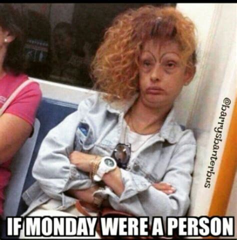 If Monday Were A Person Funny Monday Memes Funny Relatable Memes