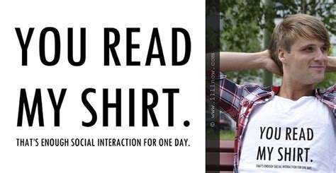 You Read My Shirt That S Enough Social Interaction For One Day
