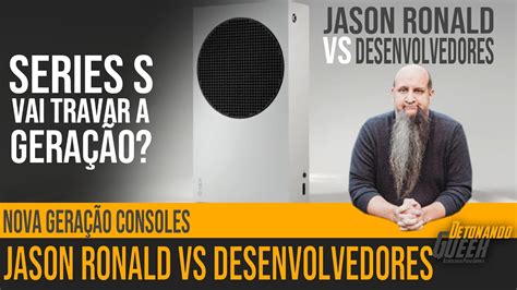 Jason Ronald Vs Desenvolvedores O Xbox Series S Pode Travar A Nova