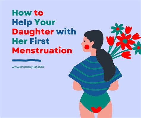 how to help your daughter with her first menstruation mommy kat