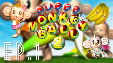 Super Monkey Ball 2 Advanced Ep1 Youtube