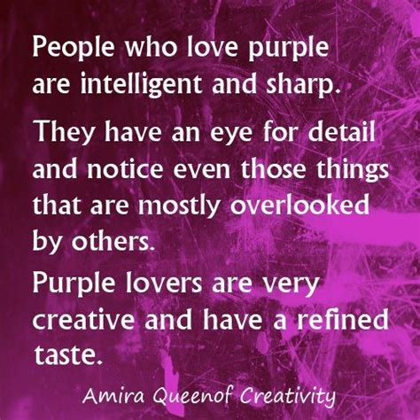 See more ideas about purple quotes, quotes, words. People Who Love Purple Are Intelligent And Sharp. They Have An Eye For Detail And Notice Even ...