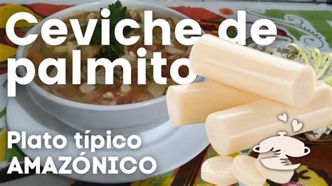 C Mo Preparar Ceviche De Palmito Receta De La Gastronom A Amaz Nica