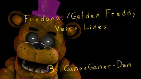 Fnaffanmade Fredbeargolden Freddy Voice Lines By Gamesgamer Dom
